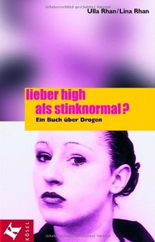 Lieber high als stinknormal?: Ein Buch über Drogen