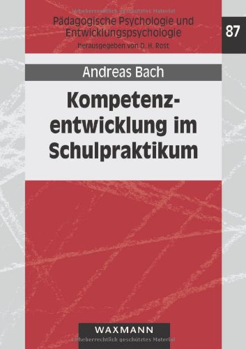 Kompetenzentwicklung im Schulpraktikum. Ausmaß und zeitliche Stabilität von Lerneffekten hochschulischer Praxisphasen (Pädagogische Psychologie und Entwicklungspsychologie)