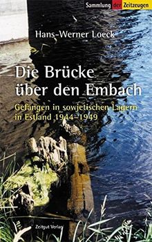 Die Brücke über den Embach: Gefangen in sowjetischen Lagern in Estland. 1944 bis 1949 (Sammlung der Zeitzeugen)