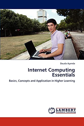 Internet Computing Essentials: Basics, Concepts and Application in Higher Learning