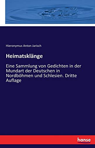 Heimatsklänge: Eine Sammlung von Gedichten in der Mundart der Deutschen in Nordböhmen und Schlesien. Dritte Auflage