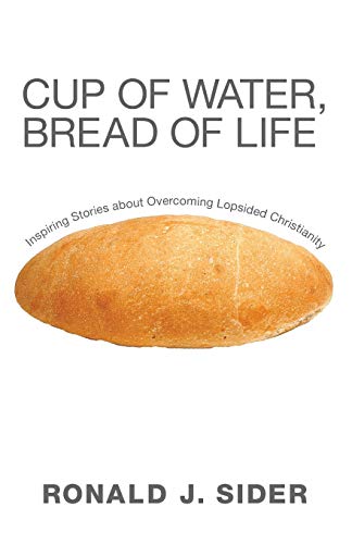 Cup of Water, Bread of Life: Inspiring Stories about Overcoming Lopsided Christianity
