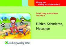 Entwicklung unterstützen von 0 bis 3: Fühlen, Schmieren, Matschen Handbuch