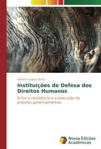 Instituições de Defesa dos Direitos Humanos: Entre a resistência e a execução de projetos governamentais