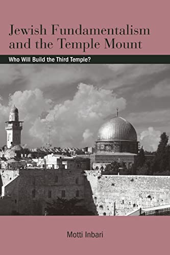 Jewish Fundamentalism and the Temple Mount: Who Will Build the Third Temple? (SUNY series in Israeli Studies)