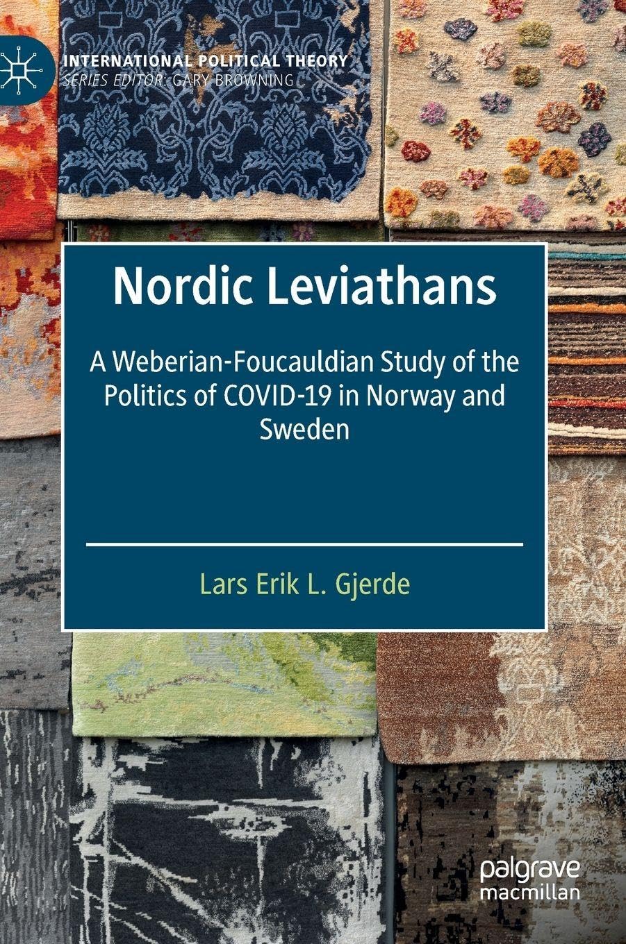 Nordic Leviathans: A Weberian-Foucauldian Study of the Politics of COVID-19 in Norway and Sweden (International Political Theory)