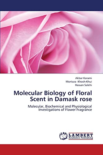 Molecular Biology of Floral Scent in Damask rose: Molecular, Biochemical and Physiological Investigations of Flower Fragrance