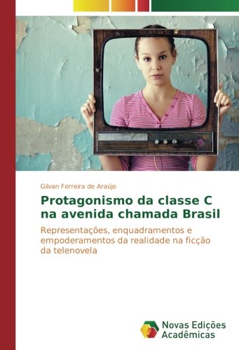 Protagonismo da classe C na avenida chamada Brasil: Representações, enquadramentos e empoderamentos da realidade na ficção da telenovela