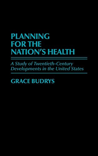 Planning for the Nation's Health: A Study of Twentieth-Century Developments in the United States (Contributions in Medical Studies, Band 19)