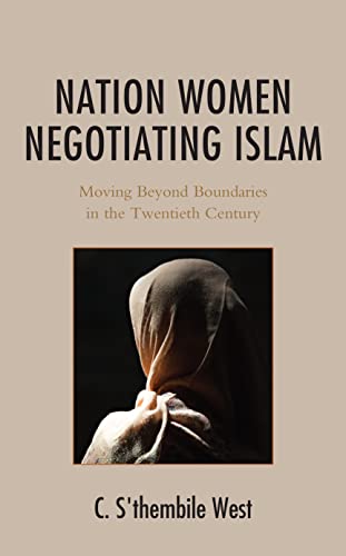 Nation Women Negotiating Islam: Moving Beyond Boundaries in the Twentieth Century (Africana Experience and Critical Leadership Studies)