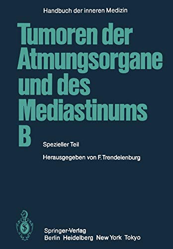 Tumoren der Atmungsorgane und des Mediastinums B: Spezieller Teil (Handbuch der inneren Medizin, 4 / 4 / B)
