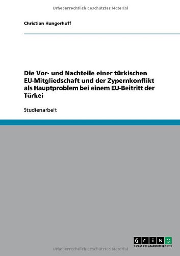 Die Vor- und Nachteile einer türkischen EU-Mitgliedschaft und der Zypernkonflikt als Hauptproblem bei einem EU-Beitritt der Türkei