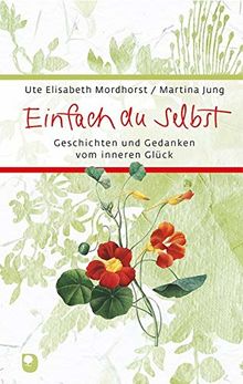 Einfach du selbst: Geschichten und Gedanken vom inneren Glück (Eschbacher Präsent)