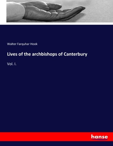 Lives of the archbishops of Canterbury: Vol. I.