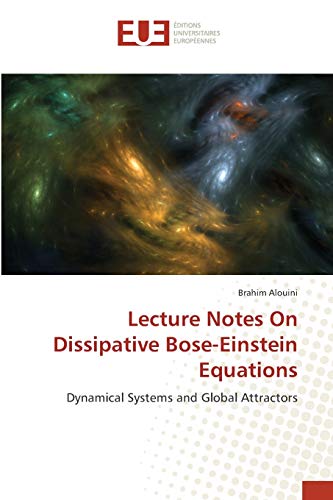 Lecture Notes On Dissipative Bose-Einstein Equations: Dynamical Systems and Global Attractors