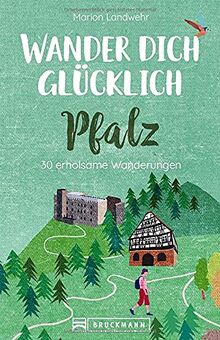 Bruckmann Wanderführer: Wander dich glücklich Pfalz. 30 erholsame Wanderungen. Orte & Erlebnisse, die glücklich machen. NEU 2021.