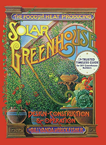Rick Fisher The Food And Heat Producing Solar Greenhouse, Design, Construction And Operation