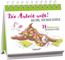 Die Arbeit ruft! Sag ihr, ich rufe zurück: 24 Postkarten für Faultiere im Büro