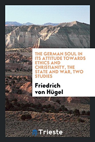 The German soul in its attitude towards ethics and Christianity, the state and war, two studies