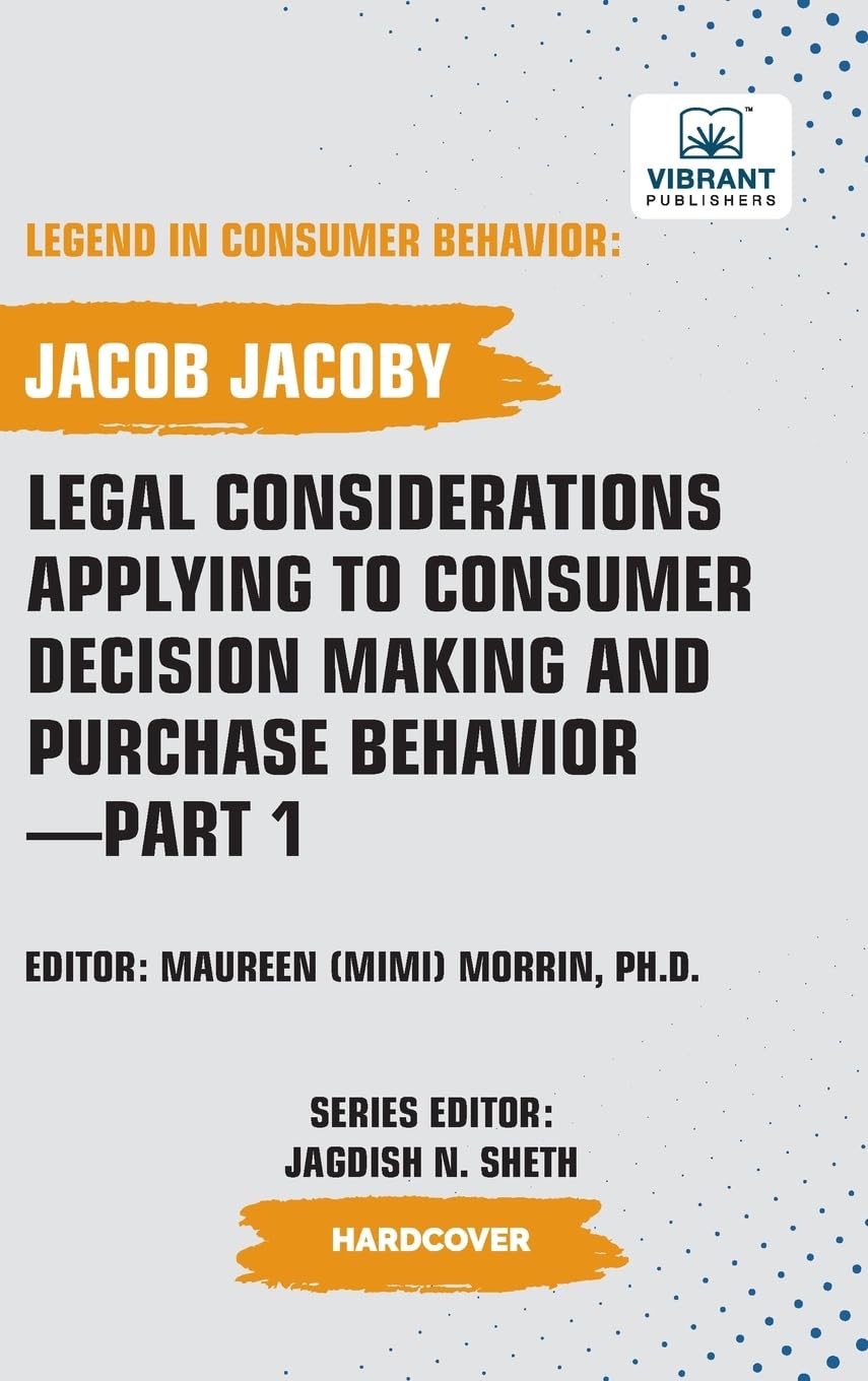 Legal Considerations Applying to Consumer Decision Making and Purchase Behavior-Part 1 (Legend in Consumer Behavior)