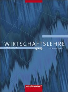 Praxis - Wirtschaftslehre. Ausgabe für Gymnasien in Sachsen-Anhalt: Wirtschaftslehre - Ausgabe für Gymnasien in Sachsen-Anhalt: Schülerband 9 / 10