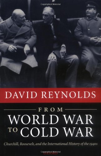 From World War to Cold War: Churchill, Roosevelt, and the International History of the 1940s