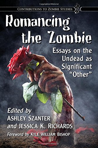 Romancing the Zombie: Essays on the Undead as Significant other (Contributions to Zombie Studies)