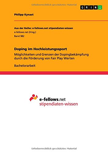 Doping im Hochleistungssport: Möglichkeiten und Grenzen der Dopingbekämpfung durch die Förderung von Fair Play Werten