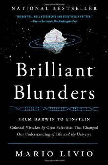 Brilliant Blunders: From Darwin to Einstein - Colossal Mistakes by Great Scientists That Changed Our Understanding of Life and the Universe