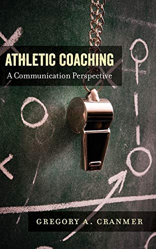 Athletic Coaching: A Communication Perspective (Communication, Sport, and Society, Band 3)