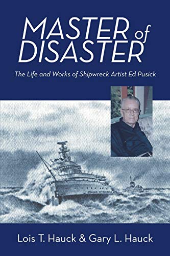 Master of Disaster: The Life and Works of Shipwreck Artist Ed Pusick