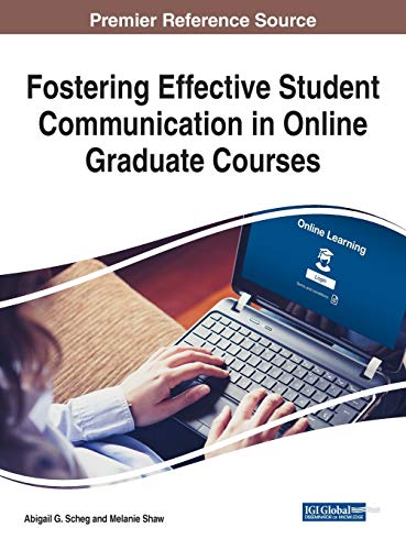 Fostering Effective Student Communication in Online Graduate Courses (Advances in Higher Education and Professional Development)