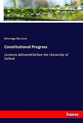 Constitutional Progress: Lectures delivered before the University of Oxford