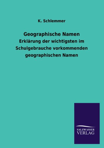 Geographische Namen: Erklärung der wichtigsten im Schulgebrauche vorkommenden geographischen Namen