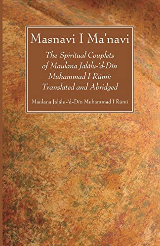 Masnavi I Ma'navi: The Spiritual Couplets of Maulana Jalalu-'d-Din Muhammad I Rumi: Translated and Abridged: The Spiritual Couplets of Maulana Jalálu-'d-Dín Muhammad I Rúmi: Translated and Abridged