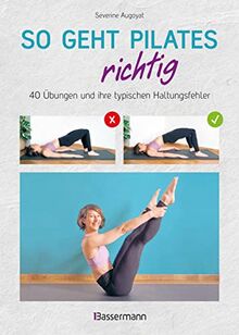 So geht Pilates richtig – 40 Übungen und ihre typischen Haltungsfehler. Von Beginn an sicher trainieren: In perfekt nachvollziehbaren Step-by-step-Fotos