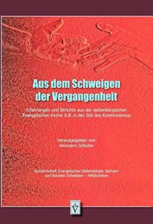 Aus dem Schweigen der Vergangenheit: Erfahrungen und Berichte aus der siebenbürgischen Evangelischen Kirche A.B. in der Zeit des Kommunismus ... Sachsen und Banater Schwaben - Hilfskommitee)