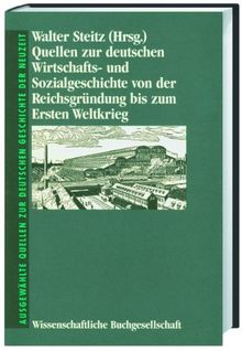 Quellen zur deutschen Wirtschaftsgeschichte und Sozialgeschichte von der Reichsgründung bis zum Ersten Weltkrieg