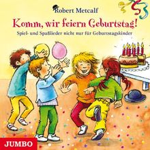 Komm, wir feiern Geburtstag! Spiel- und Spaßlieder nicht nur für Geburtstagskinder