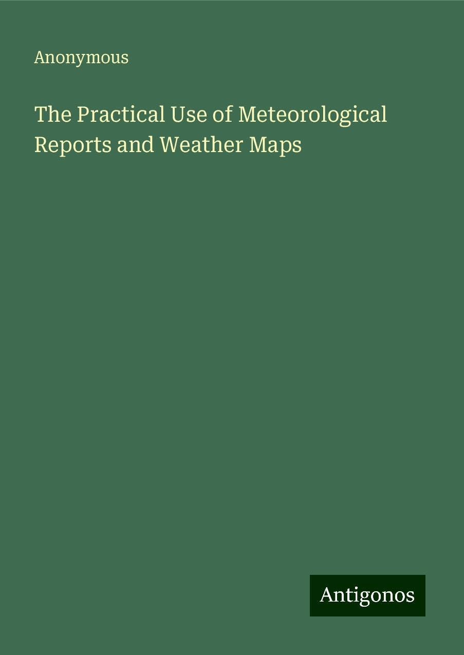 The Practical Use of Meteorological Reports and Weather Maps