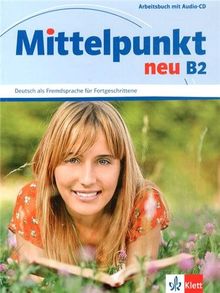 Mittelpunkt neu B2, Deutsch als Fremdsprache für Fortgeschrittene : Arbeitbuch mit Audio-CD