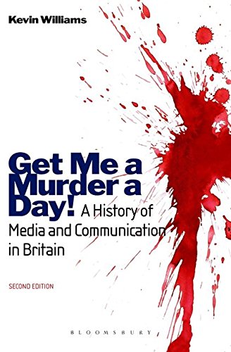 Get Me a Murder a Day!: A History of Media and Communication in Britain