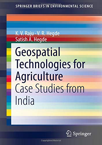K.V. Raju Geospatial Technologies For Agriculture, Case Studies From India (SpringerBriefs In Environmental Science)