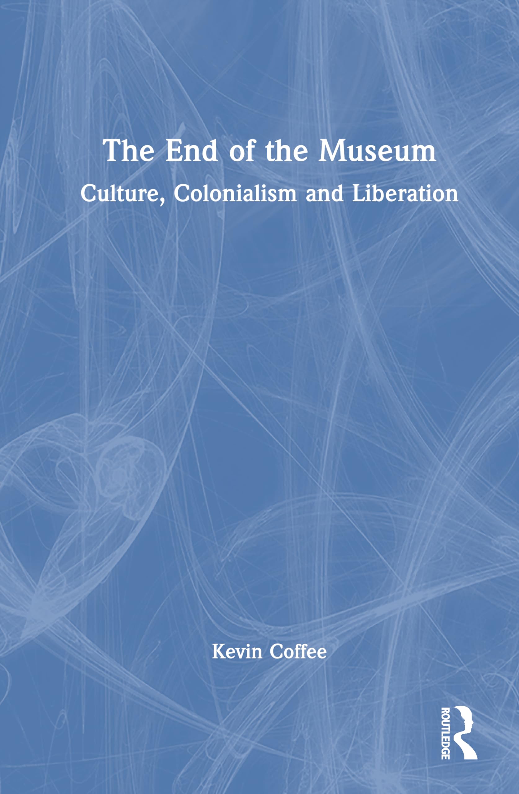 The End of the Museum: Culture, Colonialism and Liberation