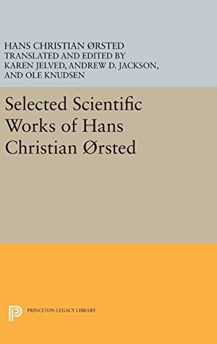 Selected Scientific Works of Hans Christian Ørsted (Princeton Legacy Library)
