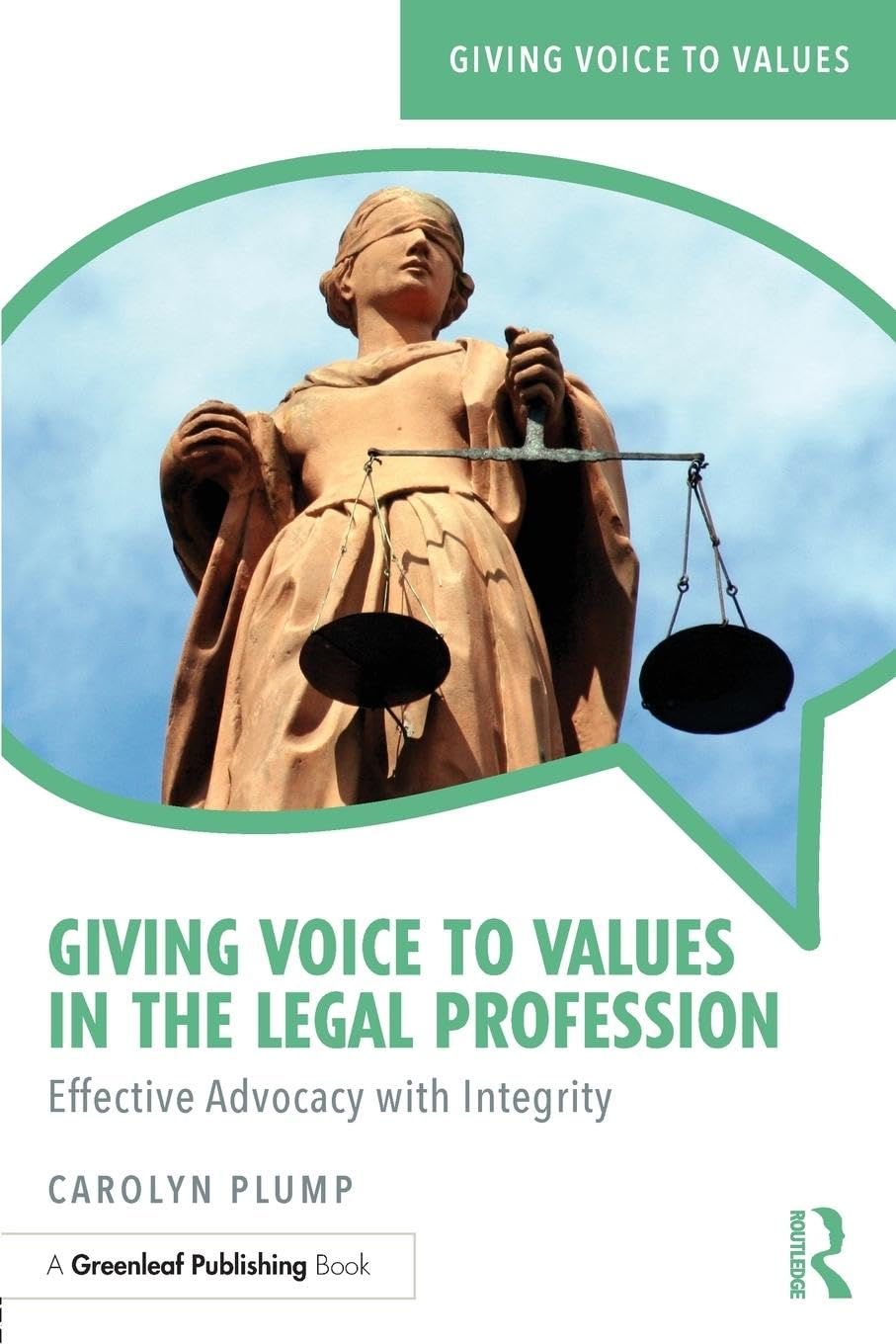 Carolyn Plump Giving Voice To Values In The Legal Profession, Effective Advocacy With Integrity