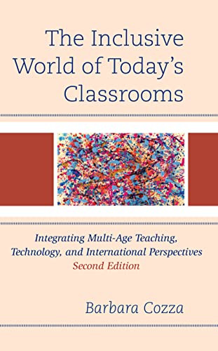 The Inclusive World of Today’s Classrooms: Integrating Multi-Age Teaching, Technology, and International Perspectives: Integrating Multi-Age Teaching, ... and International Perspectives, 2nd Edition