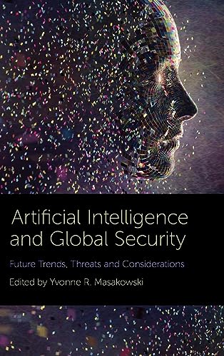 Artificial Intelligence and Global Security: Future Trends, Threats and Considerations