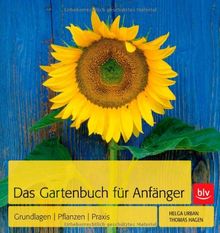 Das Gartenbuch für Anfänger: Grundlagen | Pflanzen | Praxis