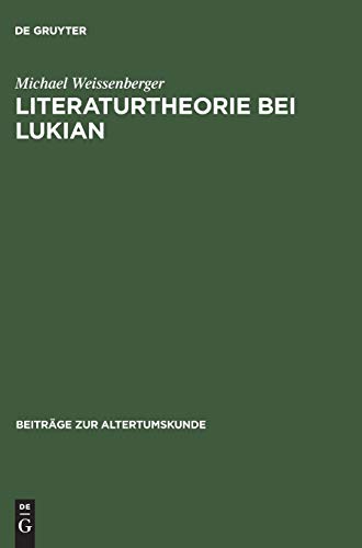 Literaturtheorie bei Lukian: Untersuchungen zum Dialog Lexiphanes (Beiträge zur Altertumskunde, 64, Band 64)